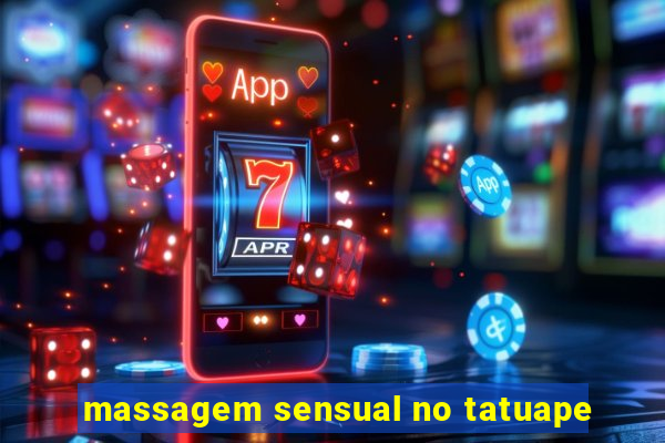 massagem sensual no tatuape